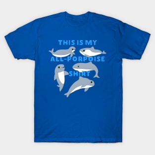 This Is My All-Porpoise Shirt T-Shirt